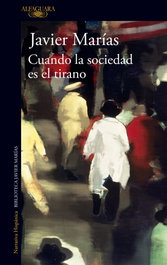 Cuando la sociedad es el tirano, Javier Marías - ALFAGUARA