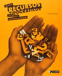 MANUAL DE RECURSOS TIPOGRAFICOS, Chus Martinez - CAMPGRAFIC