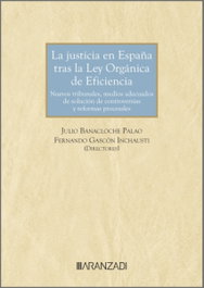 ARANZADI, La justicia en España tras la Ley Orgánica de Eficiencia: nuevos Tribunales, Medios Adecuados de Solución de Controversias y reformas procesales - Julio Banacloche Palao
