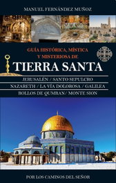 Guía histórica, mística y misteriosa de Tierra Santa, Manuel Fernández Muñoz - Almuzara Editorial