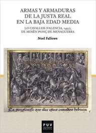 Armas y armaduras de la Justa Real en la Baja Edad Media, Noel Fallows - UNIVERSITAT VALENCIA