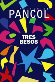 Tres besos, Katherine Pancol - ALIANZA