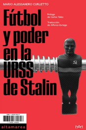 Fútbol y poder en la URSS de Stalin, Mario Alessandro Curletto - ALTAMAREA