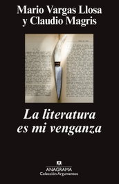 ANAGRAMA, La literatura es mi venganza, Mario Vargas Llosa, Claudio Magris - Argumentos