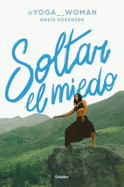Soltar el miedo, Anaïs Sörensen - GRIJALBO