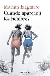 Cuando aparecen los hombres, Marian Izaguirre - DEBOLSILLO