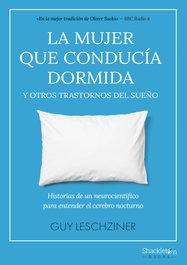 SHACKLETON BOOKS, La mujer que conducía dormida y otros trastornos del sueño, Guy Leschziner