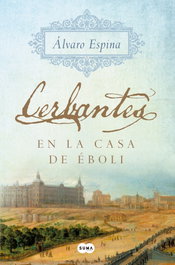 Cerbantes en la casa de Éboli, Álvaro Espina - SUMA DE LETRAS