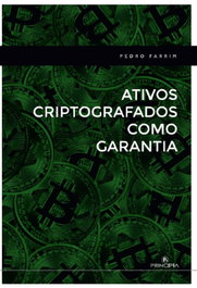 ATIVOS CRIPTOGRAFADOS COMO GARANTIA EM CONTRATOS FINANCEIROS, Pedro Farrim - PRINCIPIA