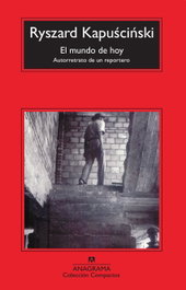 El mundo de hoy, Ryszard Kapuscinski - ANAGRAMA