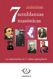 Siete semblanzas masónicas. La masonería en siete vidas ejemplares, Nicolas Brihuega Barba - MASONICA