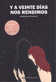 EDITORIAL POESIA ERES TU, Y A veinte días nos rendimos, Paula María Perea García