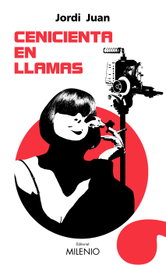 Cenicienta en llamas, Jordi Juan - MILENIO EDITORIAL