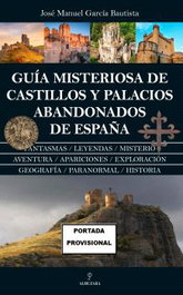 ALMUZARA EDITORIAL, GUÍA MISTERIOSA DE CASTILLOS Y PALACIOS ABANDONADOS DE ESPAÑA, José Manuel García Bautista - ALMUZARA EDITORIAL