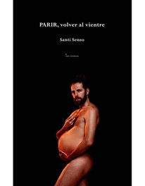 Ediciones Invasoras, PARIR, volver al vientre - Santiago Senso Bejarano