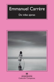 De vidas ajenas, Emmanuel Carrère - ANAGRAMA