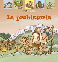 LAROUSSE, La Prehistoria - Larousse Editorial