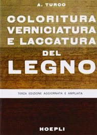 Coloritura, verniciatura e laccatura del legno, Antonio Turco - ULRICO HOEPLI