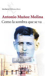 Cómo la sombra que se va, Antonio Muñoz Molina - SEIX BARRAL EDICIONES