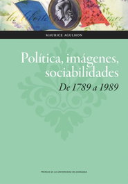 Política, imágenes, sociabilidades de 1798 a 1989, Maurice Agulhon - UNIVERSIDAD DE ZARAGOZA