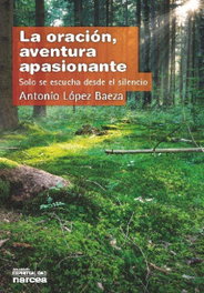 Oración, aventura apasionante, Antonio López Baeza - Narcea
