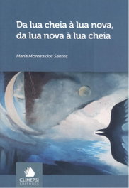 Da lua cheia á lua nova, da lua nova á lua cheia, Maria Moreira Do S Santos - CLIMEPSI EDITORES
