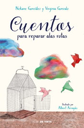 Cuentos para reparar alas rotas, Nekane González; Virginia Gonzalo - NUBE DE TINTA