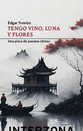 Tengo vino, luna y flores, Édgar Trevizo - INTERZONA