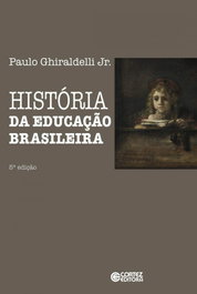 História da educação brasileira, Paulo Ghiraldelli Jr. - CORTEZ EDITORA