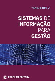 Sistemas de Informação para Gestão, Yanai López - ESCOLAR EDITORA