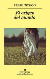 El origen del mundo, Pierre Michon - ANAGRAMA