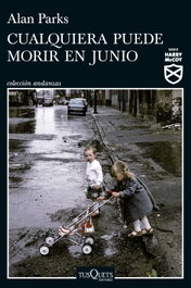 Cualquiera puede morir en junio, Alan Parks - Tusquets