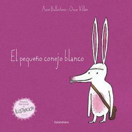 KALANDRAKA, El pequeño conejo blanco, Xosé Antonio Ballesteros Rey - KALANDRAKA