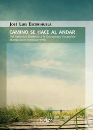 CAMINO SE HACE AL ANDAR Del individuo Moderno a la Comunidad Sostenible, Jos Luis Escorihuela Dominguez - NOUS