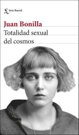 TOTALIDAD SEXUAL DEL COSMOS, Juán Bonilla - SEIX BARRAL EDICIONES