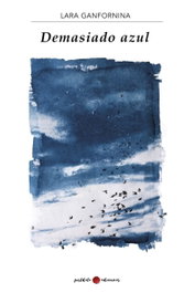 Demasiado azul, Lara Ganfornina - POSTDATA EDICIONES