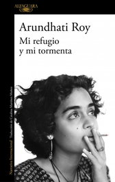Mi refugio y mi tormenta, Arundhati Roy - Alfaguara