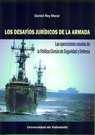 Los desafíos jurídicos de la Armada, las. Las operaciones navales de la Política Común de Seguridad y Defensa, Daniel Rey Moral - UNIV.VALLADOLID