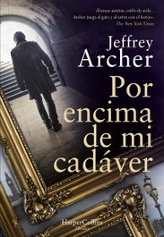Por encima de mi cadáver, Jeffrey Archer - HARPER COLLINS IBERICA