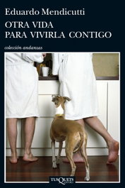Otra vida para vivirla contigo, Eduardo Mendicu - TUSQUETS