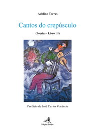 EDIÇOES COLIBRI, CANTOS DO CREPÚSCULO - (POESIAS III), Adelino Torres - EDIÇOES COLIBRI