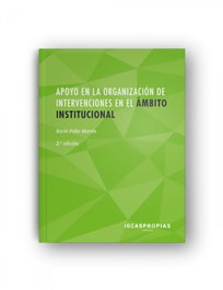 IDEASPROPIAS APOYO EN LA ORGANIZACIÓN DE INTERVENCIONES EN EL ÁMBITO INSTITUCIONAL. 2ª EDICIÓN