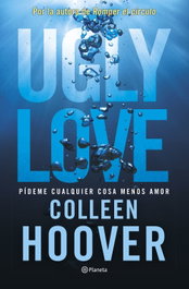 Ugly Love. Pídeme cualquier cosa menos amor, Colleen Hoover - PLANETA