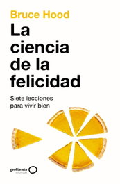 La ciencia de la felicidad, Bruce Hood - GEOPLANETA