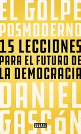 DEBATE, El golpe posmoderno, Daniel Gascón - DEBATE