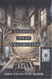 Cuentos, ideas, fragmentos, Juan Francisco Marin - EDITORIAL J3V