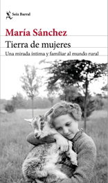 Tierra de mujeres, María Sánchez - SEIX BARRAL EDICIONES