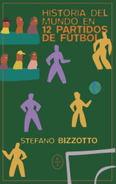 Historia del mundo en 12 partidos de futbol, Stefano Bizzotto - CIRCULO DE TIZA
