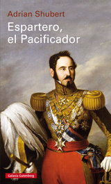 Espartero, el pacificador, Adrián Shubert - GALAXIA GUTENBERG
