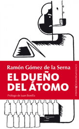 El dueño del átomo, Ramón Gómez de la Serna - BERENICE